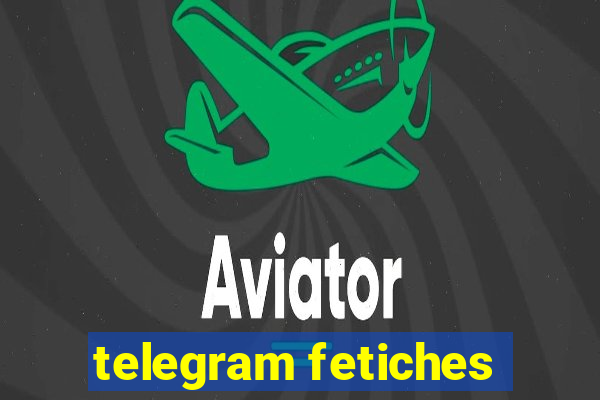 telegram fetiches